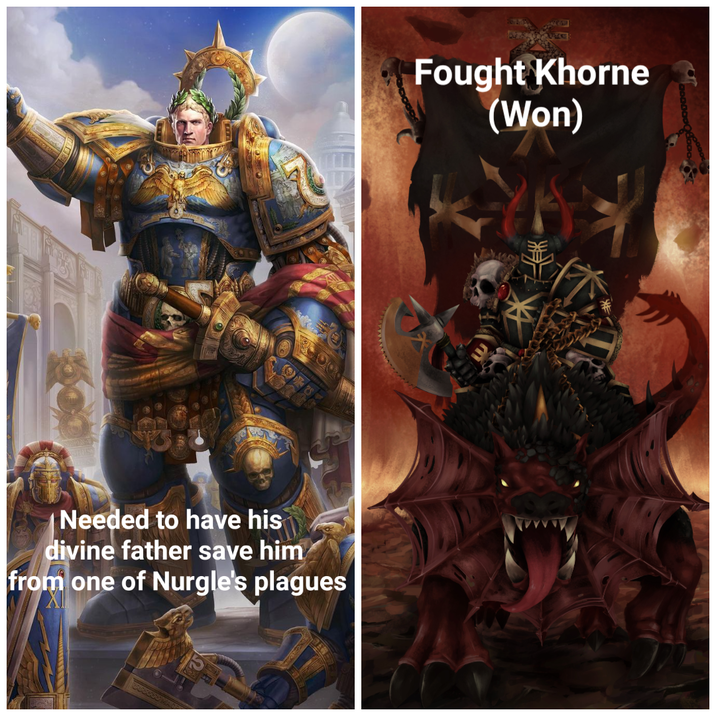 Fought Khorne (Won) ee Needed to have his divine father save him from one of Nurgle's plagues