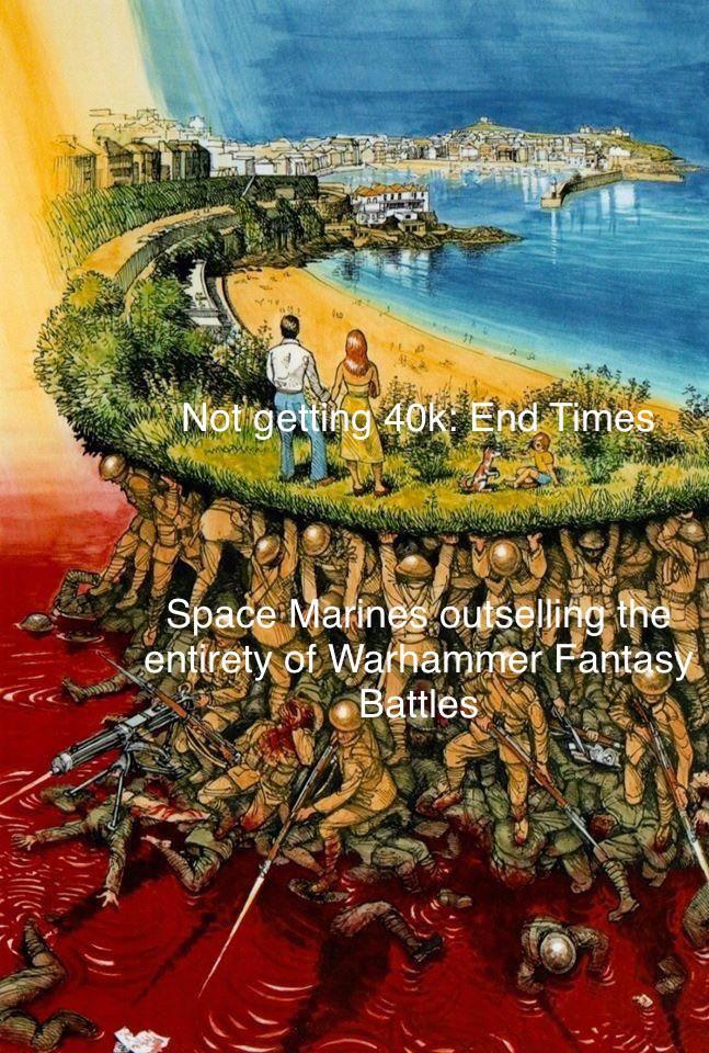 Not getting 40k! End Times Space Marines outselling the entirety of Warhammer Fantasy Battles