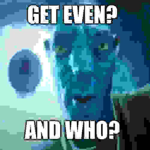 GET EVEN? AND WHO?