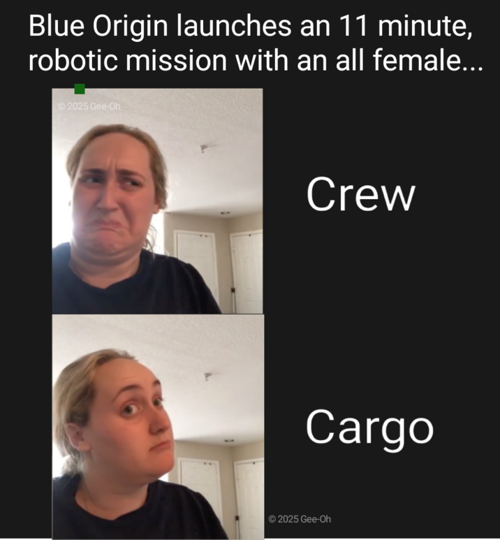 Blue Origin launches an 11 minute, robotic mission with an all female... 2025 Gee-Oh Crew Cargo ©2025 Gee-Oh