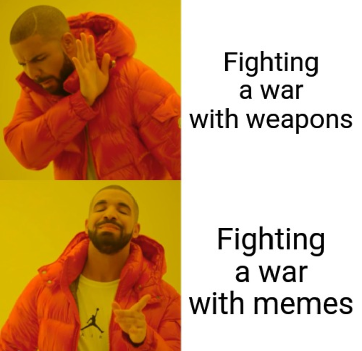 Fighting a war with weapons Fighting a war with memes