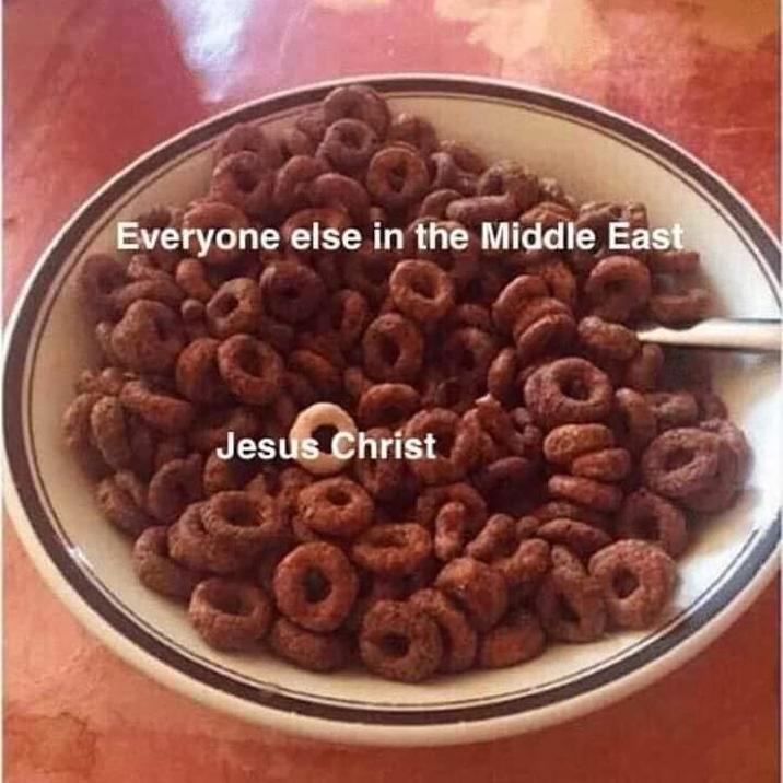 Everyone else in the Middle East Jesus Christ