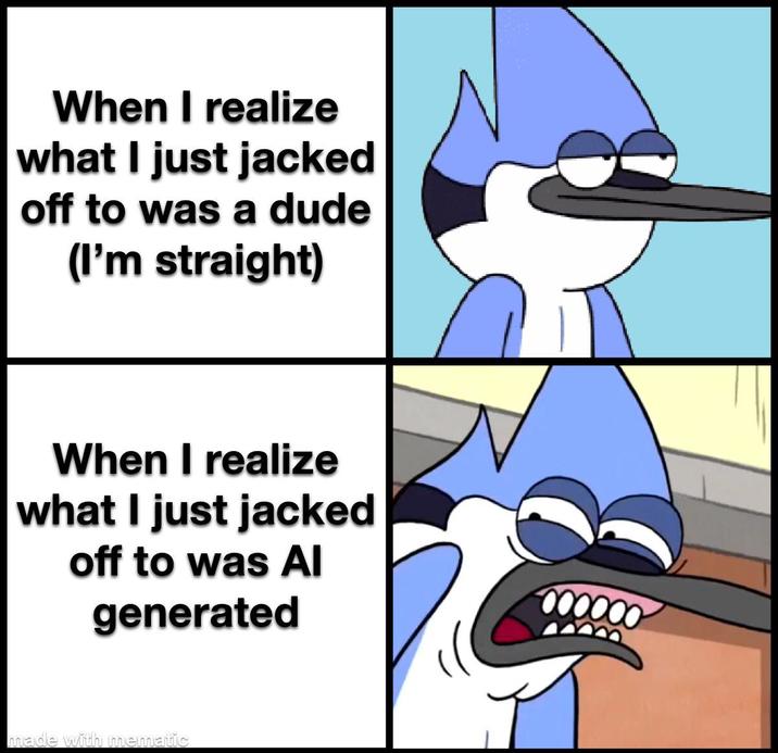 When I realize what I just jacked off to was a dude (I'm straight) When I realize what I just jacked off to was Al generated made with mematic