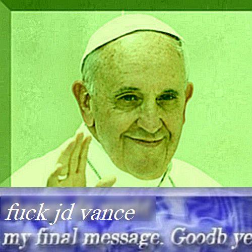 f--- jd vance my final message. Goodb ye