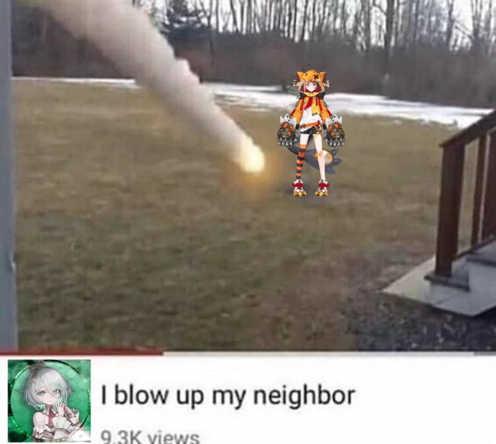 I blow up my neighbor 9.3K views
