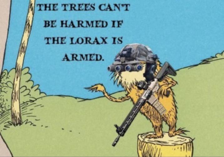 سا THE TREES CAN'T BE HARMED IF THE LORAX IS ARMED.