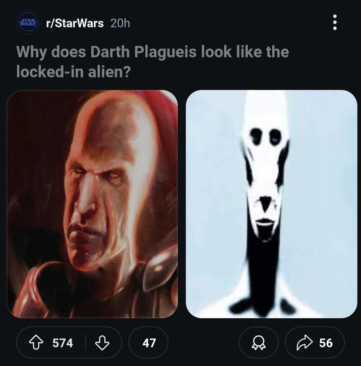 STAR WARS r/StarWars 20h Why does Darth Plagueis look like the locked-in alien? 574 47 56