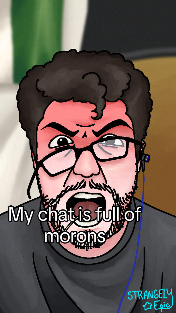 My chat is full of morons STRANGELY Epic