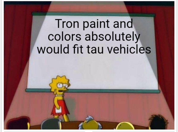 Tron paint and colors absolutely would fit tau vehicles