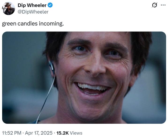 Dip Wheeler @DipWheeler green candles incoming. 11:52 PM • Apr 17, 2025 15.2K Views ...