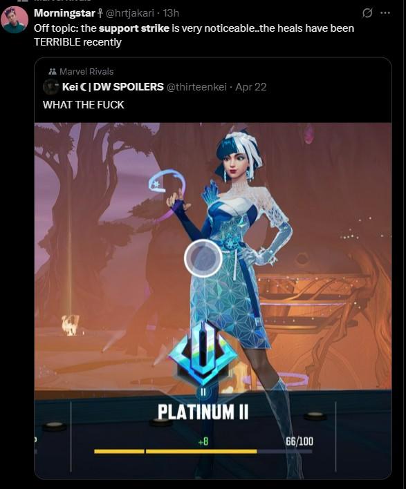 Morningstar + @hrtjakari • 13h Off topic: the support strike is very noticeable..the heals have been TERRIBLE recently Marvel Rivals Kei C❘ DW SPOILERS @thirteenkei - Apr 22 WHAT THE F--- O PLATINUM II +8 66/100