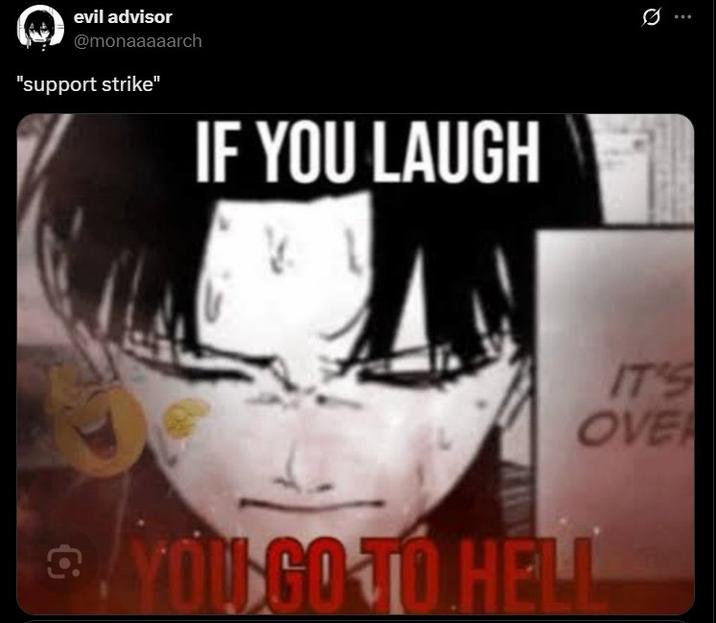 evil advisor @monaaaaarch "support strike" IF YOU LAUGH IT'S OVE YOU GO TO HELL