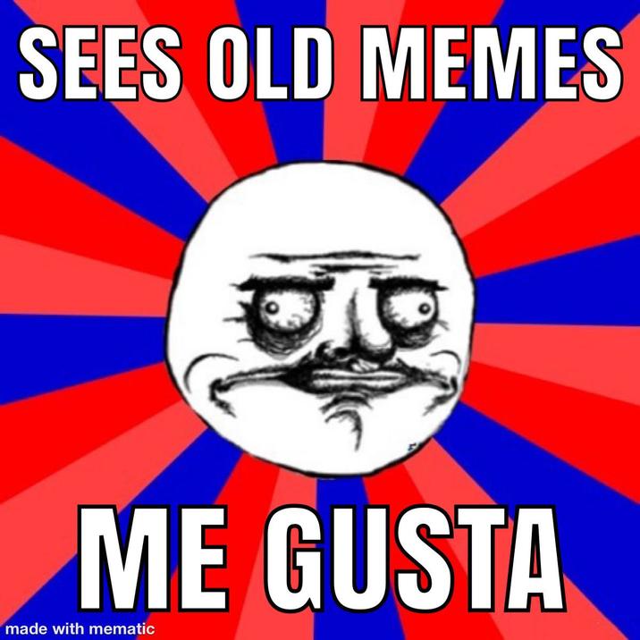 SEES OLD MEMES ME GUSTA made with mematic