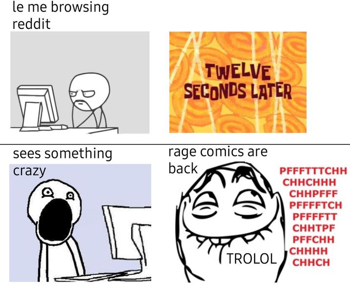 le me browsing reddit TWELVE SECONDS LATER sees something crazy rage comics are back PFFFTTTCHH CHHCHHH CHHPFFF PFFFFTCH PFFFFTT CHHTPF PFFCHH CHHHH TROLOL CHHCH