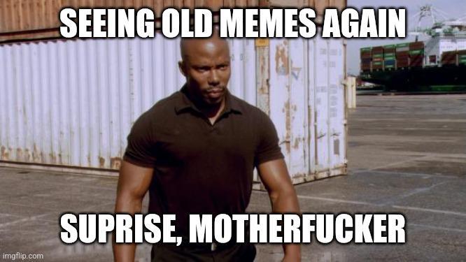 imgflip.com SEEING OLD MEMES AGAIN SUPRISE, M-----------