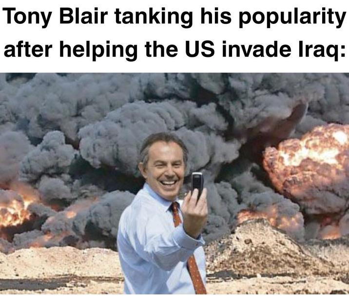 Tony Blair tanking his popularity after helping the US invade Iraq: