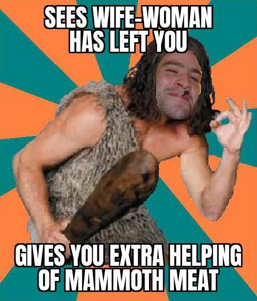 SEES WIFE-WOMAN HAS LEFT YOU GIVES YOU EXTRA HELPING OF MAMMOTH MEAT