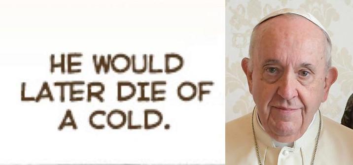 HE WOULD LATER DIE OF A COLD.
