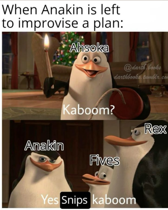 When Anakin is left to improvise a plan: Ahsoka Kaboom? @darth books darthbooks, tumblr.com Rex Anakin Fives Yes Snips kaboom