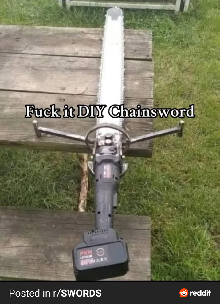 F--- it DIY Chainsword LITHU PXH 8 QUV &** Posted in r/SWORDS reddit