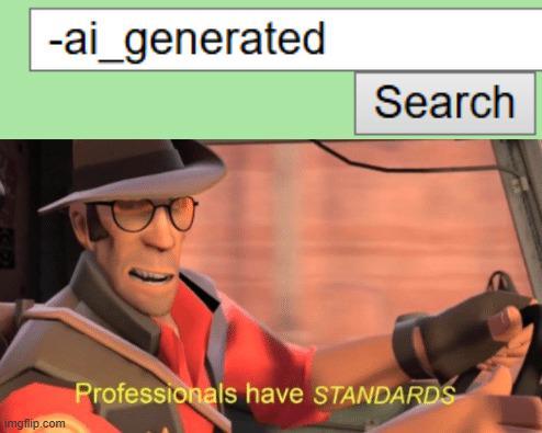 -ai_generated Search imgflip.com Professionals have STANDARDS