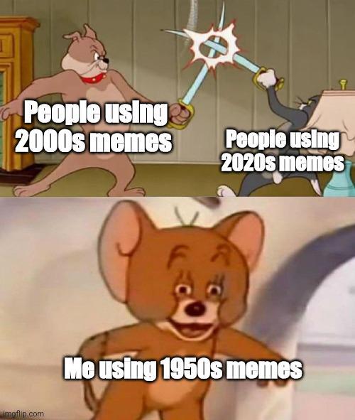 People using 2000s memes People using 2020s memes imgflip.com Me using 1950s memes