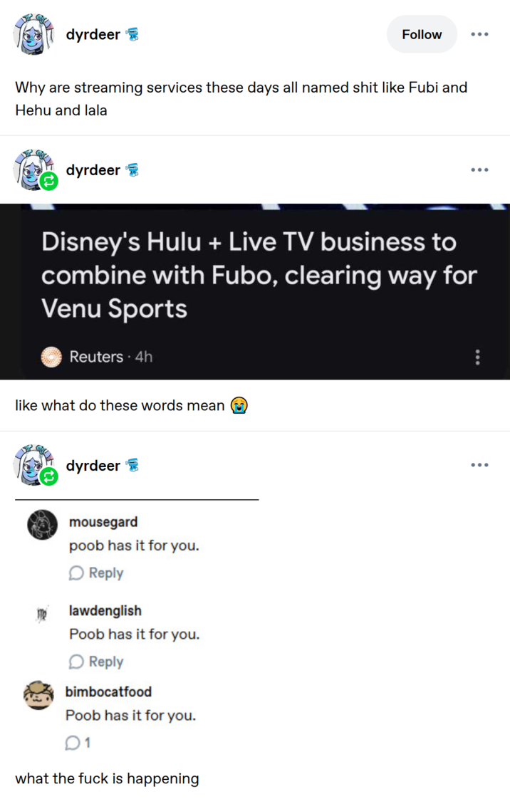 dyrdeer Follow Why are streaming services these days all named s--- like Fubi and Hehu and lala dyrdeer Disney's Hulu + Live TV business to combine with Fubo, clearing way for Venu Sports Reuters • 4h like what do these words mean dyrdeer mousegard poob has it for you. Reply lawdenglish Poob has it for you. Reply bimbocatfood Poob has it for you. 01 what the f--- is happening