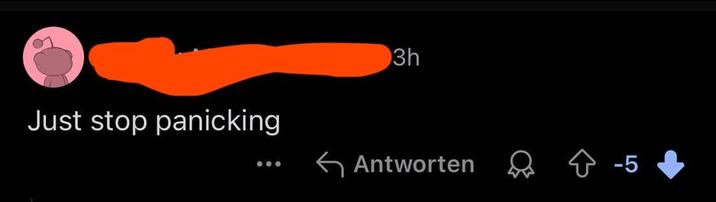 Just stop panicking 3h Antworten -5