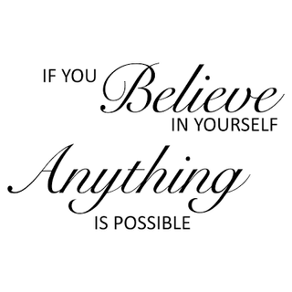 IF YOU Believe IN YOURSELF Anything IS POSSIBLE
