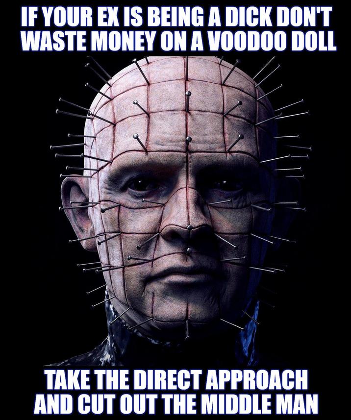IF YOUR EX IS BEING A D--- DON'T WASTE MONEY ON A VOODOO DOLL TAKE THE DIRECT APPROACH AND CUT OUT THE MIDDLE MAN