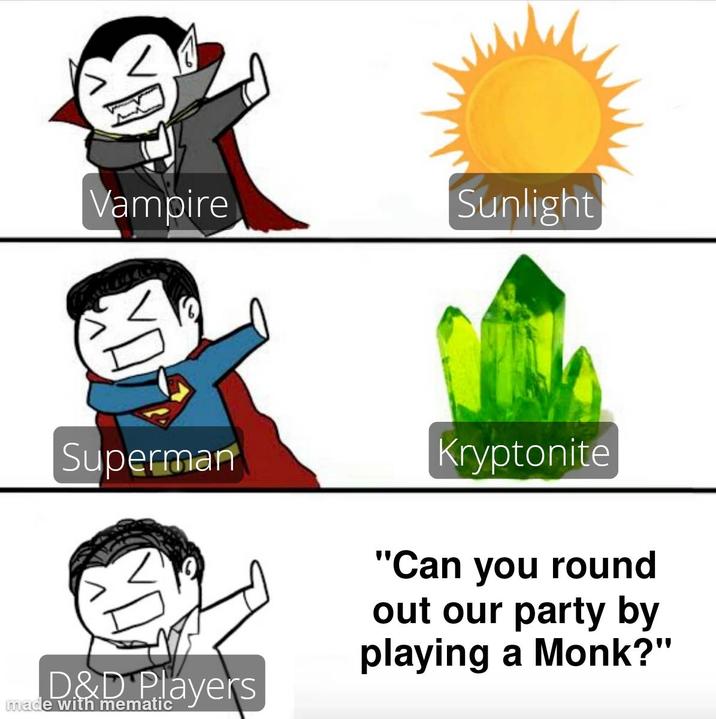 Vampire Sunlight Superman D&D Players made with mematic Kryptonite "Can you round out our party by playing a Monk?"