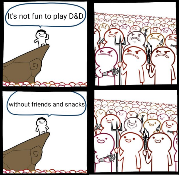 (It's not fun to play D&D without friends and snacks