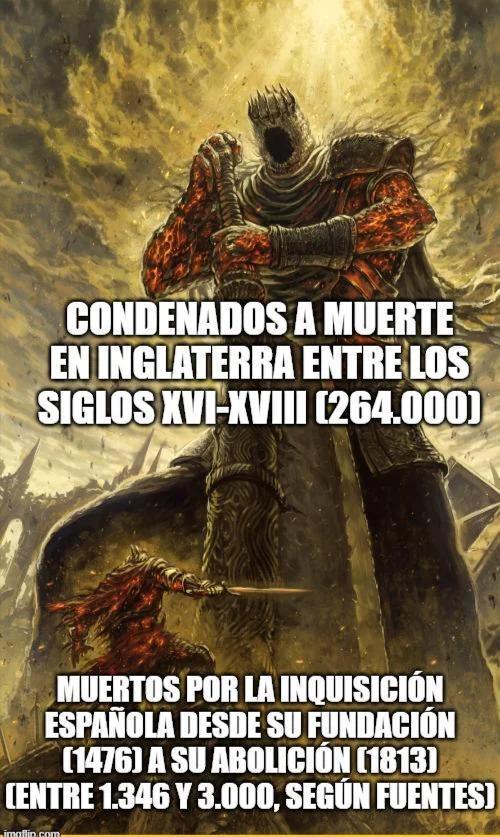 CONDENADOS A MUERTE EN INGLATERRA ENTRE LOS SIGLOS XVI-XVIII (264.000) MUERTOS POR LA INQUISICIÓN ESPAÑOLA DESDE SU FUNDACIÓN (1476) A SU ABOLICIÓN (1813) CENTRE 1.346 Y 3.000, SEGÚN FUENTES) imgflip.com.