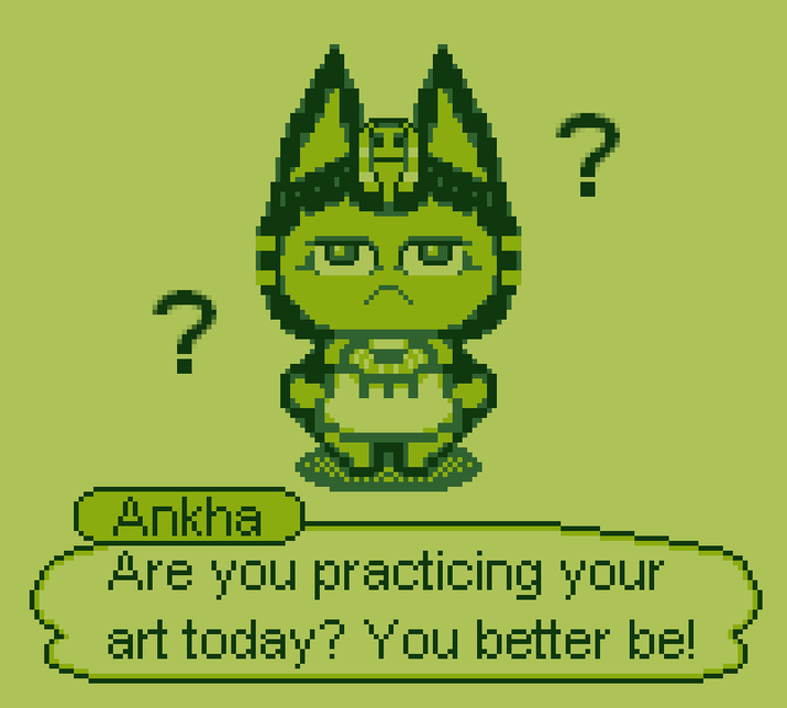 ? H ? Ankha Are you practicing your art today? You better be!