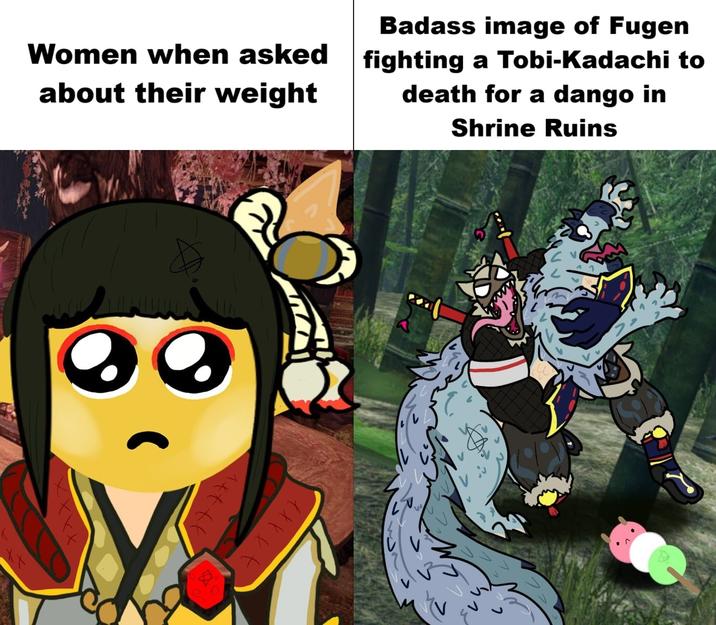 Women when asked about their weight Badass image of Fugen fighting a Tobi-Kadachi to death for a dango in Shrine Ruins XXXX