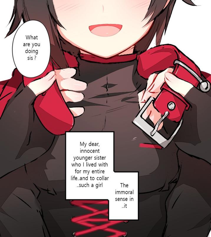 What are you doing sis? My dear, innocent younger sister who I lived with for my entire life..and to collar ..such a girl The immoral sense in ..it