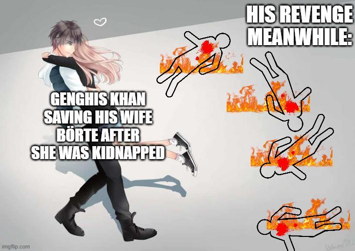 imgflip.com GENGHIS KHAN SAVING HIS WIFE BORTE AFTER SHE WAS KIDNAPPED A HIS REVENGE MEANWHILE: