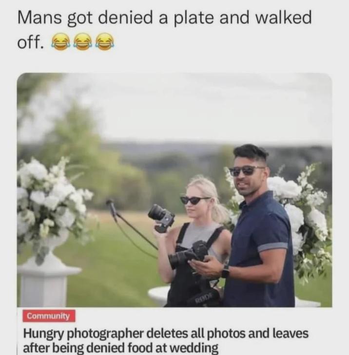 Mans got denied a plate and walked off. Community RODE Hungry photographer deletes all photos and leaves after being denied food at wedding