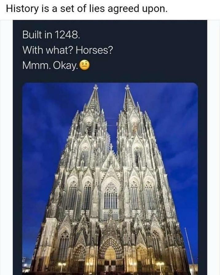 History is a set of lies agreed upon. Built in 1248. With what? Horses? Mmm. Okay.