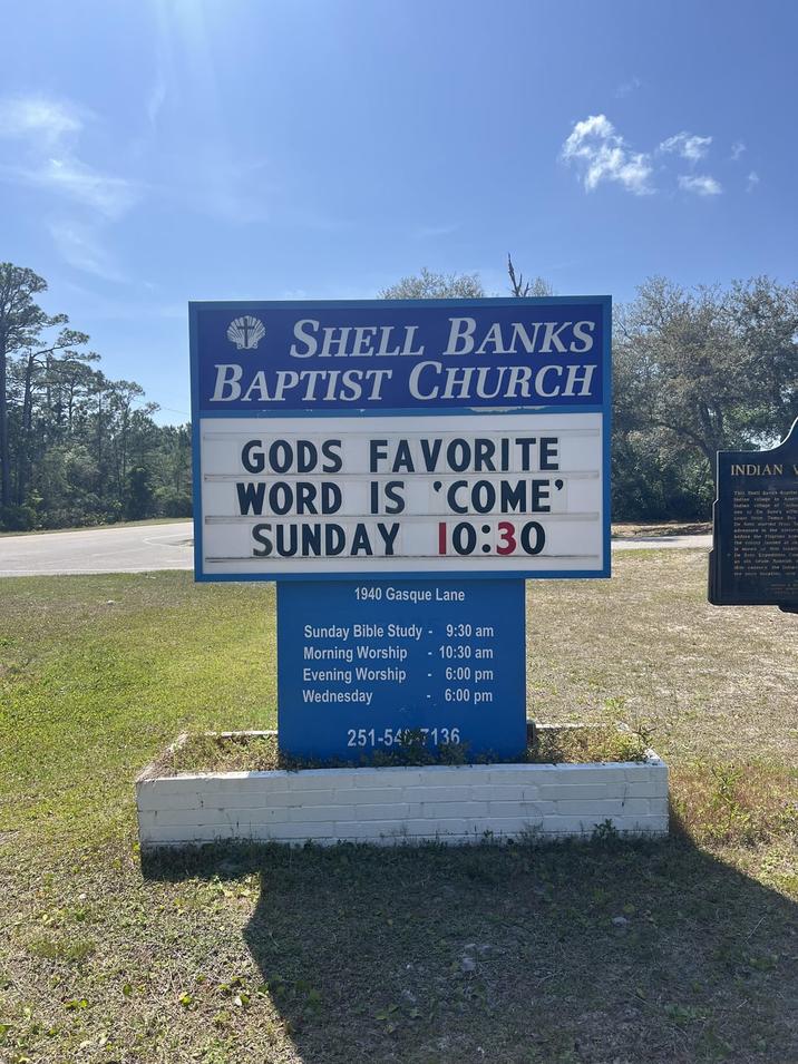 SHELL BANKS BAPTIST CHURCH GODS FAVORITE WORD IS COME' SUNDAY 10:30 1940 Gasque Lane Sunday Bible Study - 9:30 am Morning Worship - 10:30 am INDIAN V This Shell Banks Reptlet Indian village in Amer Indian village of "ch one of De Soto's offi coast from Taman Be De Soto started from Ta adventure in the history before the Pilgrims koe the colony landed at de De Soto Expedition Com an old crude Spanish a 16th century the Indias locatine w Evening Worship Wednesday 6:00 pm 6:00 pm 251-540-7136