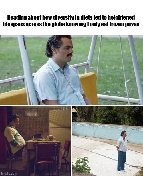 Reading about how diversity in diets led to heightened lifespans across the globe knowing I only eat frozen pizzas imgflip.com