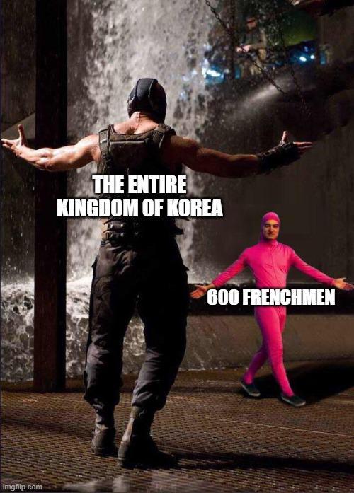 imgflip.com THE ENTIRE KINGDOM OF KOREA 600 FRENCHMEN