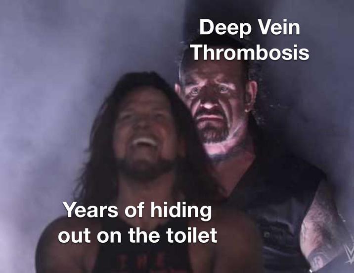 Deep Vein Thrombosis Years of hiding out on the toilet