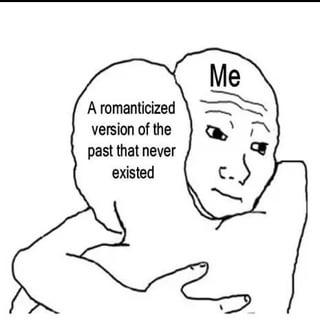 A romanticized version of the past that never existed Me انا