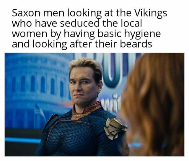 Saxon men looking at the Vikings who have seduced the local women by having basic hygiene and looking after their beards