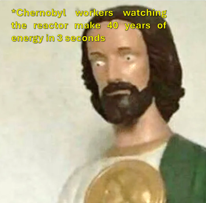 *Chernobyl workers watching the reactor make 40 years of energy in 3 seconds
