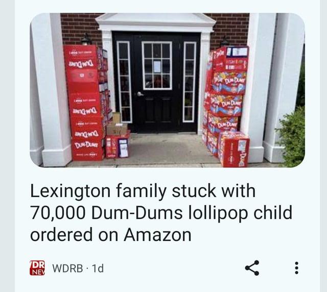 anging DUM DUM na anging DUN DUN DUN DU DUM DU Lexington family stuck with 70,000 Dum-Dums lollipop child ordered on Amazon DR WDRB 1d NEV