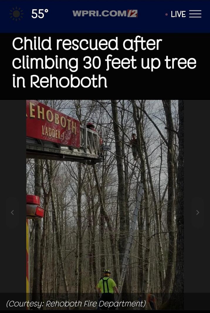 LIVE = 55° WPRI.COM/2 Child rescued after climbing 30 feet up tree in Rehoboth EHOBOTH LADDER (Courtesy: Rehoboth Fire Department)