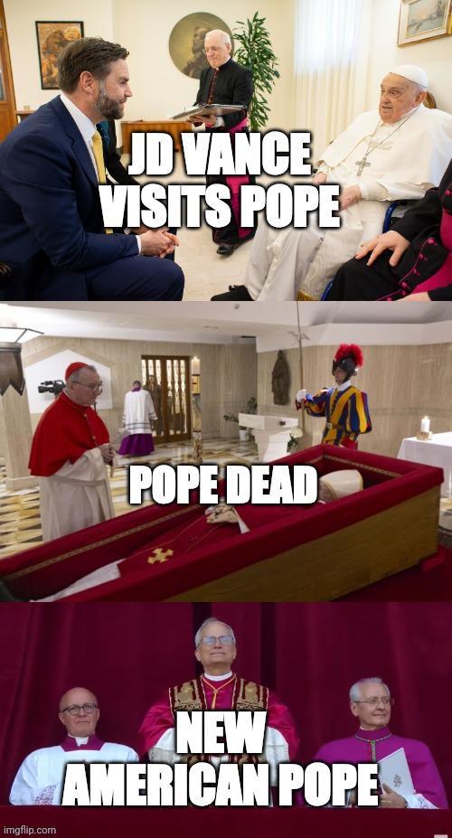 JD VANCE VISITS POPE POPE DEAD 20 imgflip.com NEW AMERICAN POPE