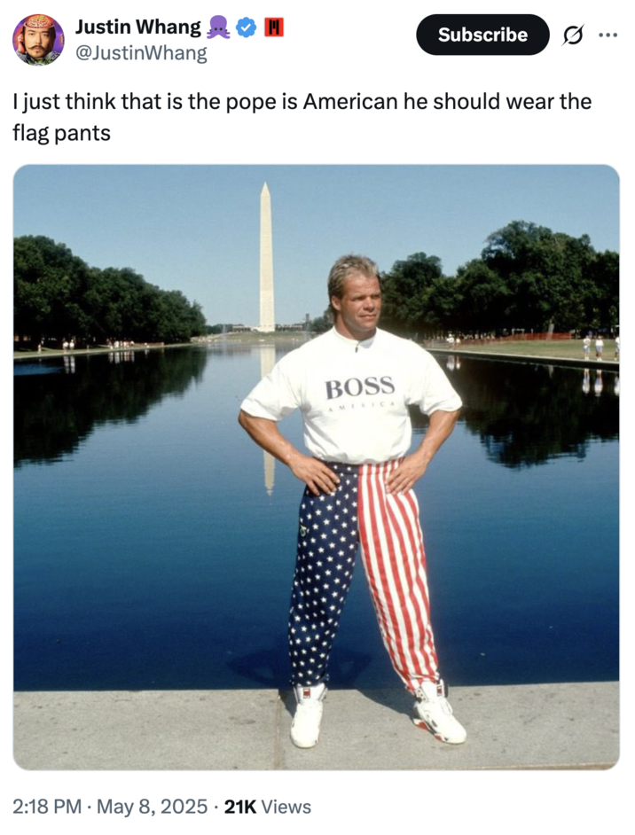 "I just think that is the Pope is American he should wear the flag pants."
